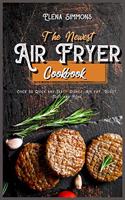 The Newest Air Fryer Cookbook: Over 50 Quick And Tasty Dishes Air Fry, Roast, Toast And More