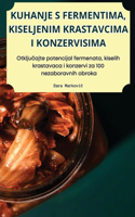 Kuhanje S Fermentima, Kiseljenim Krastavcima I Konzervisima