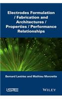 Electrodes Formulation: Fabrication and Architectu res/Properties/Performance Relationships