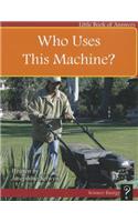 Who Uses This Machine?