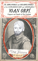 The Adventures and Misadventures of the Extraordinary and Admirable Joan Orpí, Conquistador and Founder of New Catalonia