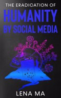 Eradication of Humanity by Social Media
