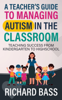 Teacher's Guide to Managing Autism in the Classroom