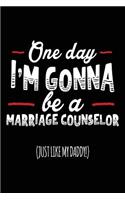 One Day I'm Gonna Be A Marriage Counselor (Just Like My Daddy!): Blank Lined Notebook Journal