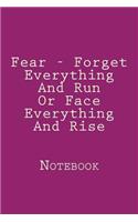 Fear - Forget Everything And Run Or Face Everything And Rise: Designer Notebook with 150 lined pages, 6? x 9?. Glossy softcover, perfect for everyday use. Perfectly spaced between lines to allow plenty of room 