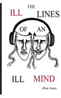 Ill Lines of an Ill Mind: Welcome to the mind of Ron Jones. In this book he will speak on social injustice, love, success and his own personal story. If you enjoy poetry or d