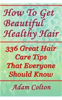 How To Get Beautiful Healthy Hair