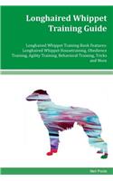Longhaired Whippet Training Guide Longhaired Whippet Training Book Features: Longhaired Whippet Housetraining, Obedience Training, Agility Training, Behavioral Training, Tricks and More