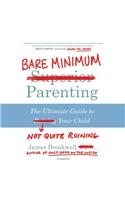 Bare Minimum Parenting Lib/E: The Ultimate Guide to Not Quite Ruining Your Child
