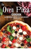 The Oven Pizza Cookbook: 50 Innovative and Classic Pizza Recipes