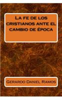 La Fe de Los Cristianos Ante El Cambio de ï¿½poca