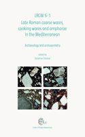 LRCW5-1: Late Roman Coarse Wares, Cooking Wares and Amphorae in the Mediterranean: Archaeology and Archaeometry(42 Études Alexandrines)