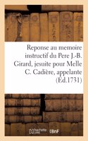 Reponse au memoire instructif du Pere J.-B. Girard, jesuite pour demoiselle C. Cadière, appelante