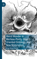 Weird Wonder in Merleau-Ponty, Object-Oriented Ontology, and New Materialism
