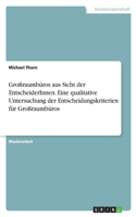 Großraumbüros aus Sicht der EntscheiderInnen. Eine qualitative Untersuchung der Entscheidungskriterien für Großraumbüros
