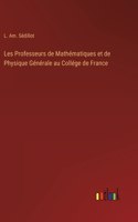 Les Professeurs de Mathématiques et de Physique Générale au Collége de France