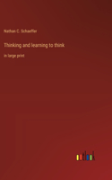 Thinking and learning to think: in large print