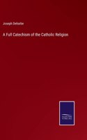 Full Catechism of the Catholic Religion