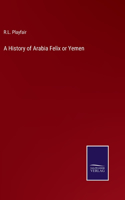 History of Arabia Felix or Yemen