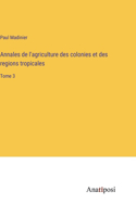 Annales de l'agriculture des colonies et des regions tropicales