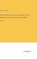 Chefs-d'oeuvre des auteurs comique; Scarron, Montfleury, La Fontaine, Boursault, Baron: Tome 1