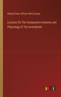 Lectures On The Comparative Anatomy and Physiology of The Invertebrate