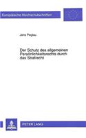 Der Schutz Des Allgemeinen Persoenlichkeitsrechts Durch Das Strafrecht: (2145 Europaeische Hochschulschriften Recht)