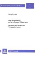 Die Trinitaetslehre Johann August Urlspergers: Dargestellt Nach Seiner Schrift «Kurzgefaßtes System»(488 Europaeische Hochschulschriften / European University Studie)
