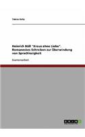 Heinrich Böll Kreuz ohne Liebe. Romaneskes Schreiben zur Überwindung von Sprachlosigkeit