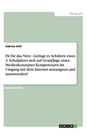 Fit für das Netz - Gelingt es Schülern eines 4. Schuljahres sich auf Grundlage eines Medienkonzeptes Kompetenzen im Umgang mit dem Internet anzueignen und anzuwenden?