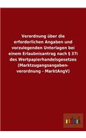 Verordnung über die erforderlichen Angaben und vorzulegenden Unterlagen bei einem Erlaubnisantrag nach § 37i des Wertpapierhandelsgesetzes (Marktzugangsangaben- verordnung - MarktAngV)