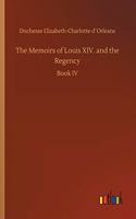 Memoirs of Louis XIV. and the Regency