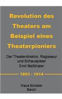 Revolution des Theaters am Beispiel eines Theaterpioniers: Der Theaterdirektor ... Emil Meßthaler