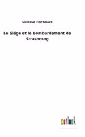 Le Siége et le Bombardement de Strasbourg
