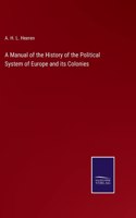Manual of the History of the Political System of Europe and its Colonies