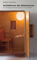 Architekturen Des Geheimnisses: Eine Wissensgeschichte Des Verstecks Im 20. Jahrhundert