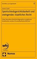 Sportschiedsgerichtsbarkeit Und Zwingendes Staatliches Recht: Unter Besonderer Berucksichtigung Des Europaischen Kartellrechts Und Des Us-Amerikanischen Rico ACT(6 Schriften Zum Sportrecht)