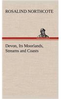 Devon, Its Moorlands, Streams and Coasts