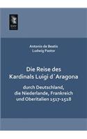 Reise Des Kardinals Luigi Daragona Durch Deutschland, Die Niederlande, Frankreich Und Oberitalien 1517-1518