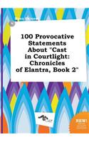100 Provocative Statements about Cast in Courtlight