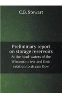 Preliminary Report on Storage Reservoirs at the Head-Waters of the Wisconsin River and Their Relation to Stream Flow