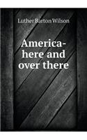 America-Here and Over There