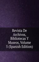 Revista De Archivos, Bibliotecas Y Museos, Volume 5 (Spanish Edition)