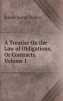 Treatise On the Law of Obligations, Or Contracts, Volume 1