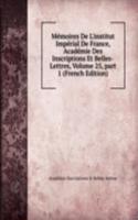 Memoires De L'institut Imperial De France, Academie Des Inscriptions Et Belles-Lettres, Volume 25, part 1 (French Edition)