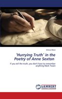 'Hurrying Truth' in the Poetry of Anne Sexton