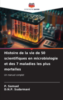 Histoire de la vie de 50 scientifiques en microbiologie et des 7 maladies les plus mortelles