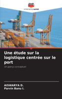 Une étude sur la logistique centrée sur le port