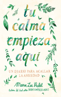 Tu Calma Empieza Aquí Un Diario Para Acallar La Ansiedad / Create Your Own Calm: A Journal for Quieting Anxiety