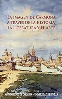 La imagen de Carmona a traves de la historia, la literatura y el arte (Historia y Geografia) (Spanish Edition)